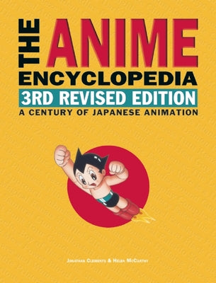 The Anime Encyclopedia: A Century of Japanese Animation by Clements, Jonathan