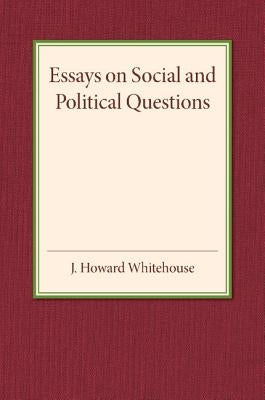 Essays on Social and Political Questions by Whitehouse, John Howard