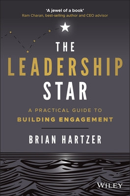 The Leadership Star: A Practical Guide to Building Engagement by Hartzer, Brian