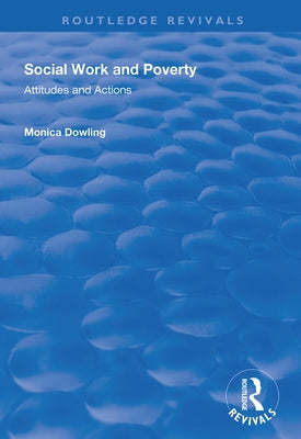 Social Work and Poverty: Attitudes and Actions by Dowling, Monica