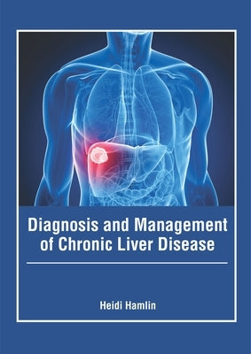 Diagnosis and Management of Chronic Liver Disease by Hamlin, Heidi
