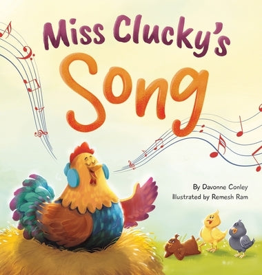 Miss Clucky's Song: A Story About Following Your Dreams for Children Ages 4-8 by Conley, Davonne