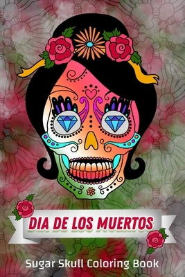Dia De Los Muertos, Sugar Skull Coloring Book: Day of the Dead Skull to Color, Sugar Skulls Coloring Pages Everyone will Love ! by Publishing, Daily Coloring