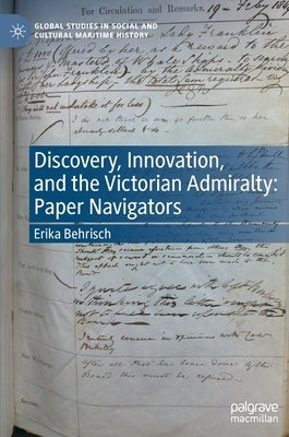 Discovery, Innovation, and the Victorian Admiralty: Paper Navigators by Behrisch, Erika