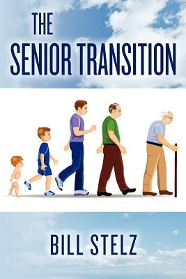 The Senior Transition by Stelz, Bill