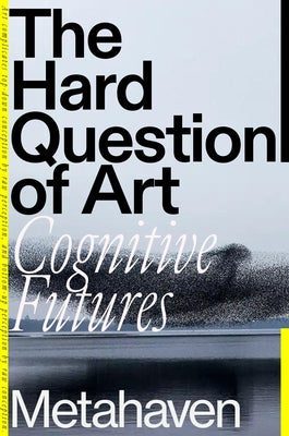The Hard Question of Art: Cognitive Futures by Metahaven