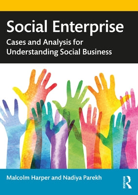 Social Enterprise: Cases and Analysis for Understanding Social Business by Harper, Malcolm