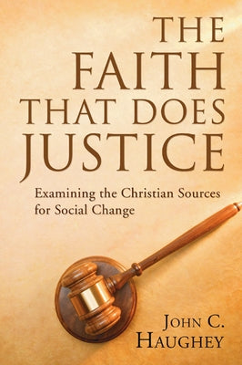 The Faith That Does Justice by Haughey, John C.