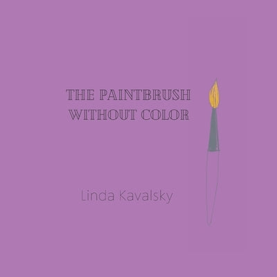 The Paintbrush Without Color by Kavalsky, Linda