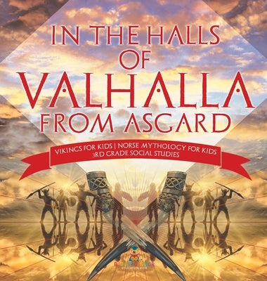 In the Halls of Valhalla from Asgard - Vikings for Kids Norse Mythology for Kids 3rd Grade Social Studies by Baby Professor