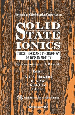 Solid State Ionics: The Science and Technology of Ions in Motion - Proceedings of the 9th Asian Conference by Yoo, Han-Ill
