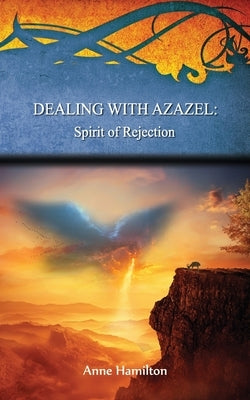 Dealing with Azazel: Spirit of Rejection: Strategies for the Threshold #7 by Hamilton, Anne