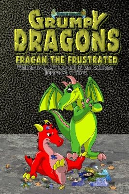 Grumpy Dragons - Fragan the Frustrated: An Illustrated Dragon Book For Kids with Bonus Coloring Pages by Rathbone, Brian
