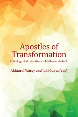 Apostles of Transformation; Anthology of Muslim Women Trailblazers in India by Wasey, Akhtarul