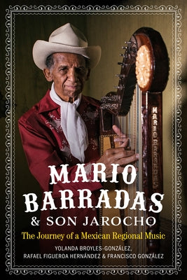 Mario Barradas and Son Jarocho: The Journey of a Mexican Regional Music by Broyles-González, Yolanda