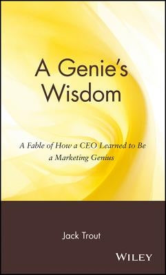 A Genie's Wisdom: A Fable of How a CEO Learned to Be a Marketing Genius by Trout, Jack