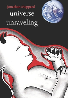 Universe Unraveling by Sheppard, Jonathan