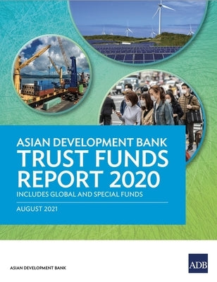 Asian Development Bank Trust Funds Report 2020 Includes Global and Special Funds by Asian Development Bank