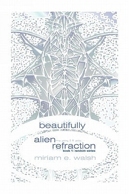 beautifully alien refraction: Book 1: Random Series by Walsh, Miriam E.