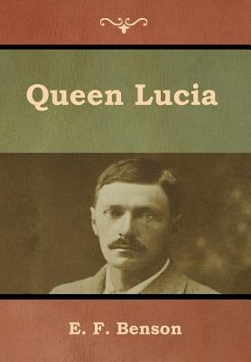 Queen Lucia by Benson, E. F.