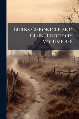 Burns Chronicle and Club Directory Volume 4-6 by Anonymous