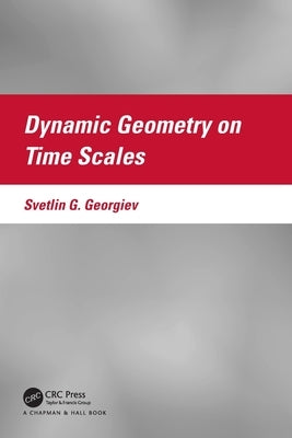 Dynamic Geometry on Time Scales by Georgiev, Svetlin G.