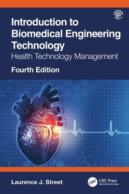 Introduction to Biomedical Engineering Technology, 4th Edition: Health Technology Management by Street, Laurence J.