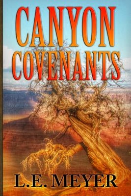 Canyon Covenants by Meyer, L. E.