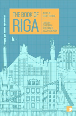 The Book of Riga: A City in Short Fiction by Eglaja-Kristsone, Eva