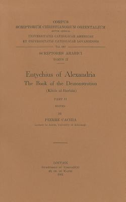 Eutychius of Alexandria. the Book of the Demonstration (Kitab Al-Burhan), II: T. by Cachia, P.