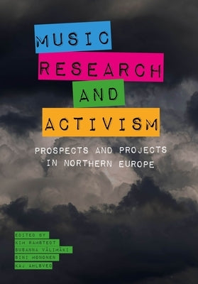 Music, Research, and Activism: Prospects and Projects in Northern Europe by Ramstedt, Kim