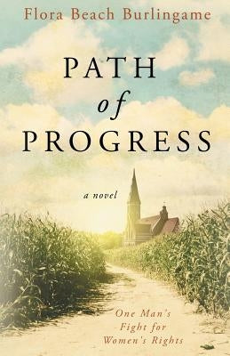 Path of Progress: One Man's Fight for Women's Rights by Burlingame, Flora Beach