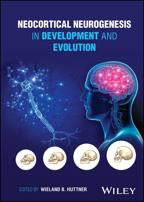 Neocortical Neurogenesis in Development and Evolution by Huttner, Wieland B.