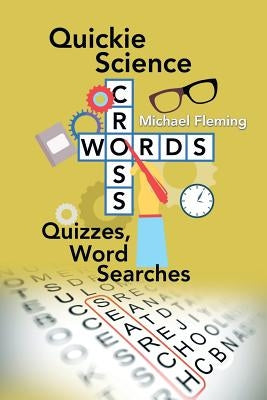 Quickie Science Crosswords, Quizzes, Word Searches by Fleming, Michael