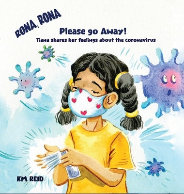 Rona, Rona Please Go Away Tiana shares her feelings about the coronavirus by Reid, Km