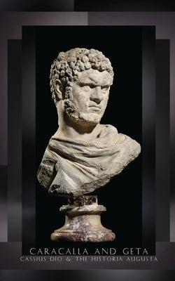 Caracalla and Geta: Lives of the Roman Emperors of Gladiator II by Mann, William