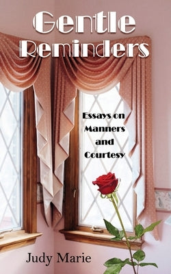 Gentle Reminders: Essays on Manners and Courtesy by Marie, Judy