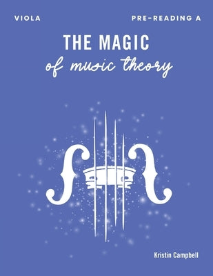 The Magic of Music Theory Pre-Reading A: Viola by Campbell, Kristin