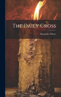 The Daily Cross by Whyte, Alexander