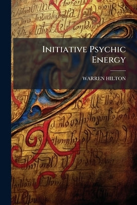 Initiative Psychic Energy by Hilton, Warren