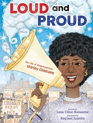 Loud and Proud: The Life of Congresswoman Shirley Chisholm by Cline-Ransome, Lesa