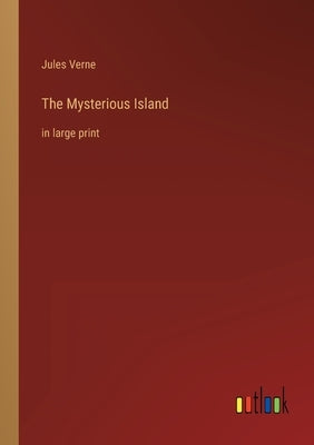 The Mysterious Island: in large print by Verne, Jules