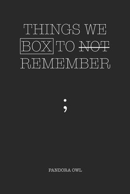 Things We Box to Not Remember by Owl, Pandora