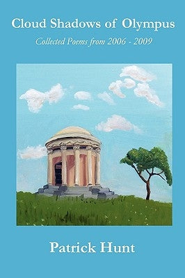 Cloud Shadows of Olympus: Collected Poems from 2006 - 2009 by Hunt, Patrick