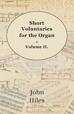 Short Voluntaries for the Organ - Volume II. by Hiles, John