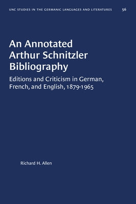 An Annotated Arthur Schnitzler Bibliography: Editions and Criticism in German, French, and English, 1879-1965 by Allen, Richard H.