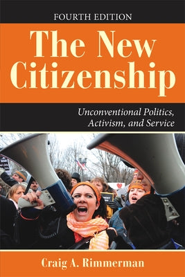 The New Citizenship: Unconventional Politics, Activism, and Service by Rimmerman, Craig A.
