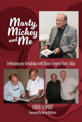 Marty, Mickey and Me - Celebrating My Friendship with Disney Legend Marty Sklar by Schmidt, Chuck