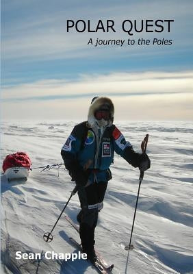 Polar Quest: A journey to the Poles by Chapple, Sean