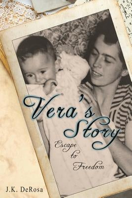 Vera's Story: Escape to Freedom by DeRosa, Joseph K.